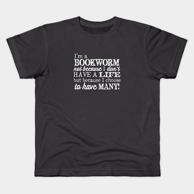 I'm a Bookworm, Not Because I Don't Have A Life Kids T-Shirt by Jitterfly